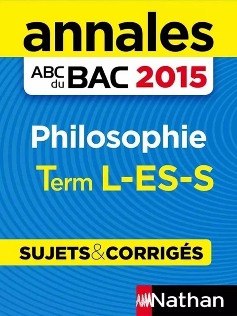 Annales ABC du BAC 2015 Philosophie Term L.ES.S - Gérard Durozoi - Nathan