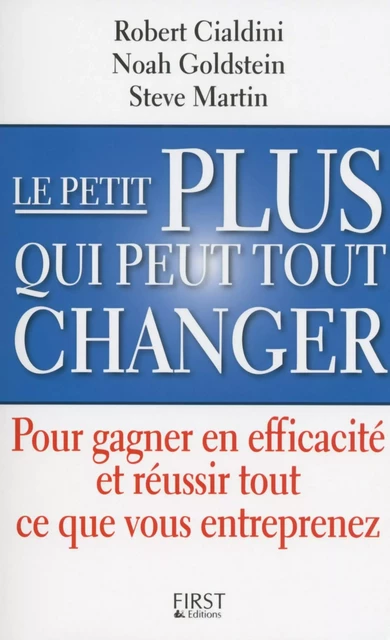 Le petit PLUS qui peut tout changer - Robert B. CIALDINI, Steve J. Martin, Noah J. Goldstein - edi8