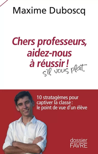 Chers professeurs, aidez-nous à réussir ! - 10 stratagèmes pour captiver la classe : le point de vue - Maxime Duboscq - Groupe Libella