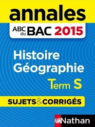 Annales ABC du BAC 2015 Histoire Géographie Term s - Sujets & corrigés