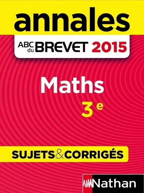 Annales ABC du BREVET 2015 Maths 3e - Carole Feugère, Gilles Mora, Gilles Nora - Nathan