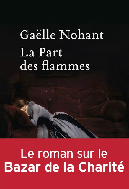 La Part des flammes - Gaëlle Nohant - Héloïse d'Ormesson