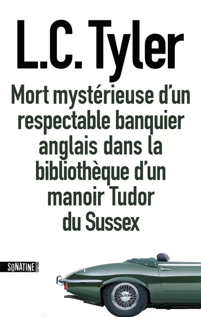 Mort mystérieuse d'un respectable banquier anglais dans un manoir Tudor du Sussex - L. C. Tyler - Sonatine