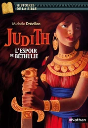 Judith, l'espoir de Béthulie - Histoires de la Bible - Dès 11 ans