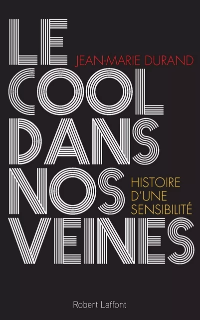 Le Cool dans nos veines - Jean-Marie Durand - Groupe Robert Laffont