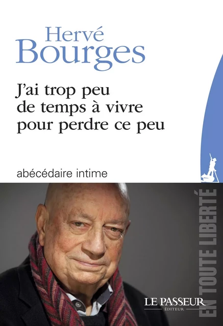 J'ai trop peu de temps à vivre pour perdre ce peu - Hervé Bourges, François Roche - Le Passeur