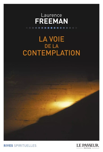 La voie de la contemplation - Laurence Freeman - Le Passeur