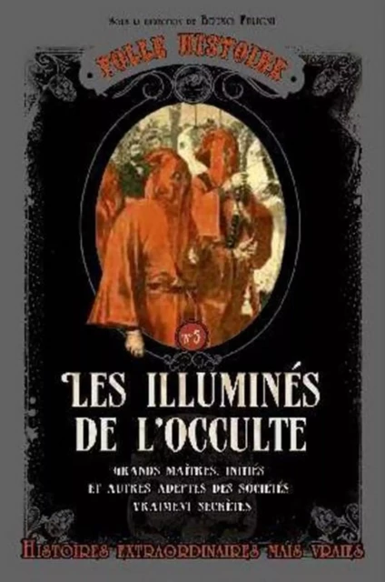 Folle histoire - Les illuminés de l'occulte - Bruno Fuligni - Editions Prisma