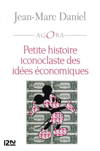 Petite histoire iconoclaste des idées économiques - Jean-Marc Daniel - Univers Poche