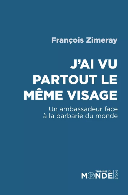 J'ai vu partout le même visage - François Zimeray - Place des éditeurs