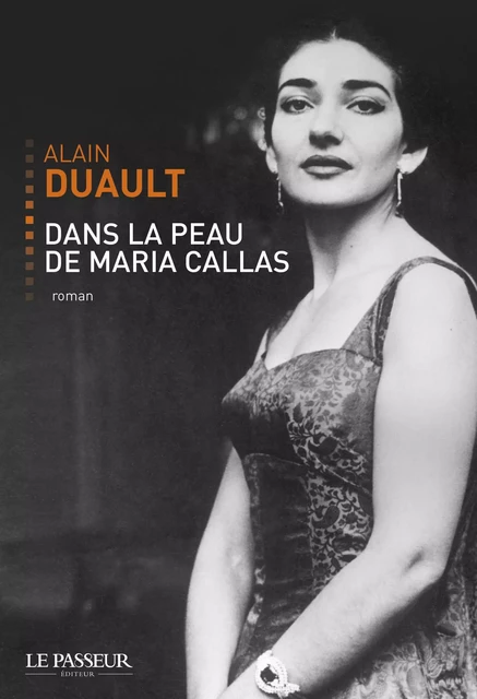 Dans la peau de Maria Callas - Alain Duault - Le Passeur