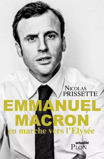 Emmanuel Macron, en marche vers l'Elysée - Nicolas Prissette - Place des éditeurs