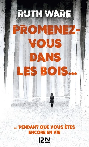 Promenez-vous dans les bois... pendant que vous êtes encore en vie - Ruth Ware - Univers Poche