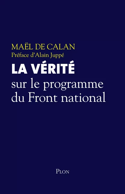 La vérité sur le programme du Front national - Maël de Calan - Place des éditeurs