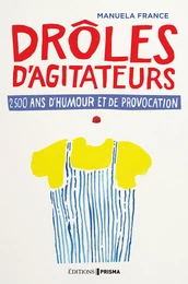 Drôles d'agitateurs, 2500 ans de provocation et d'humour