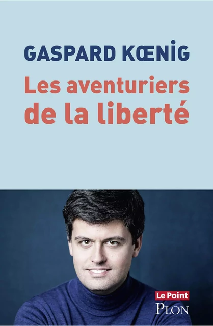 Les aventuriers de la liberté - Gaspard Kœnig - Place des éditeurs