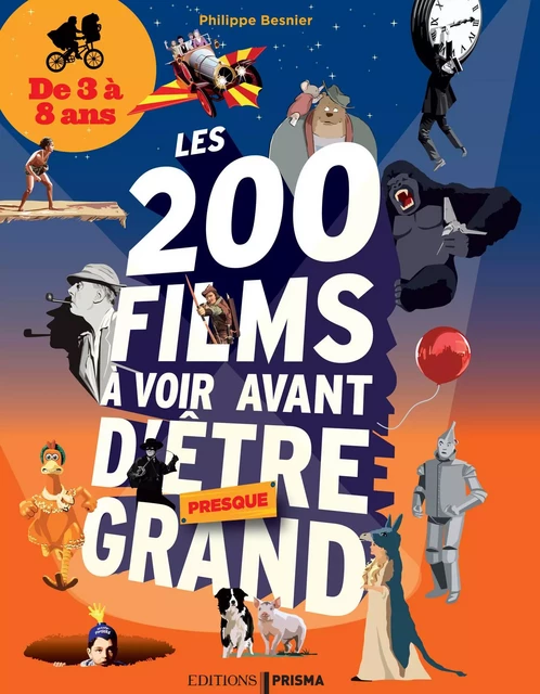 200 films à voir avant d'être grand pour les 3-8 ans - Philippe Besnier - Editions Prisma