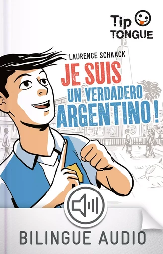 Je suis un verdadero Argentino ! - collection Tip Tongue - A2 intermédiaire - dès 12 ans - Laurence Schaack - Nathan