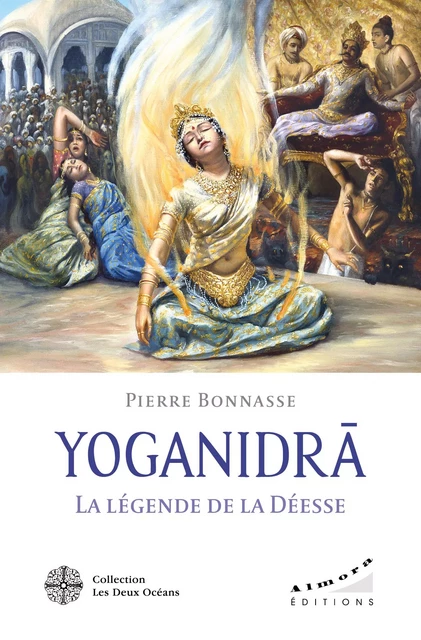 YOGANIDRÂ - La légende de la Déesse - Le pèlerinage vers la conscience et la joie d'être - Pierre Bonnasse - Dervy