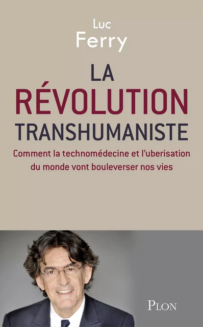 La révolution transhumaniste - Luc Ferry - Place des éditeurs