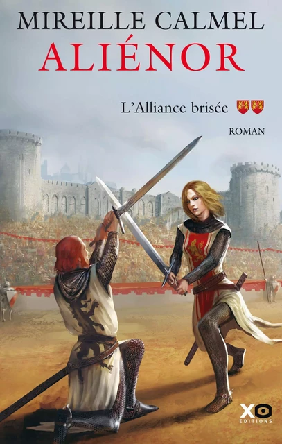 Aliénor - Tome 2 L'alliance brisée - Mireille Calmel - XO éditions