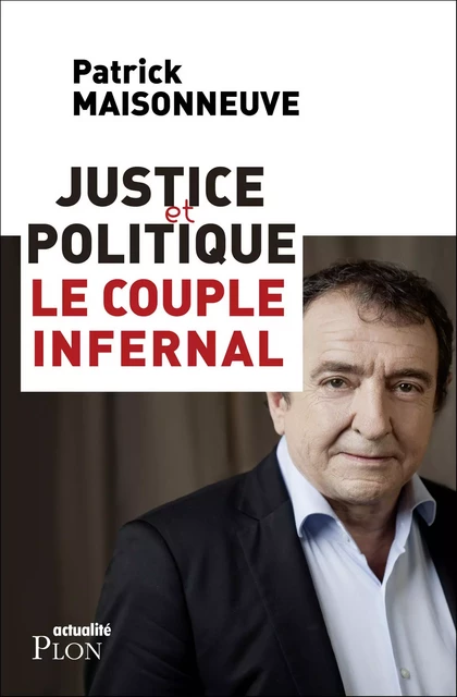 Justice et politique : le couple infernal - Patrick Maisonneuve - Place des éditeurs