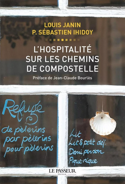 L'hospitalité sur les chemins de Compostelle - Louis Janin, Sébastien Ihidoy - Le Passeur