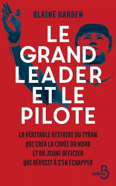 Le Grand Leader et le pilote - Blaine Harden - Place des éditeurs