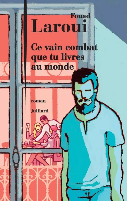 Ce vain combat que tu livres au monde - Fouad Laroui - Groupe Robert Laffont