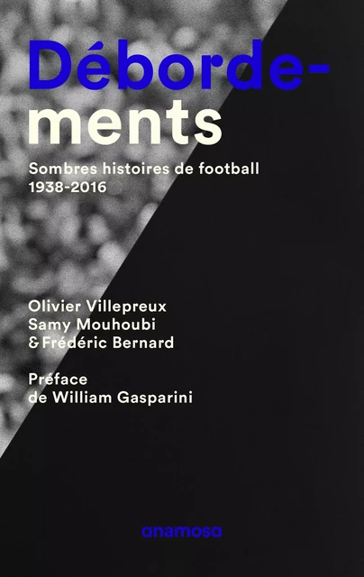 Débordements - Sombres histoires de football 1938-2016 - Olivier Villepreux, Samy Mouhoubi, Frédéric Bernard - Appaloosa LHS Editions