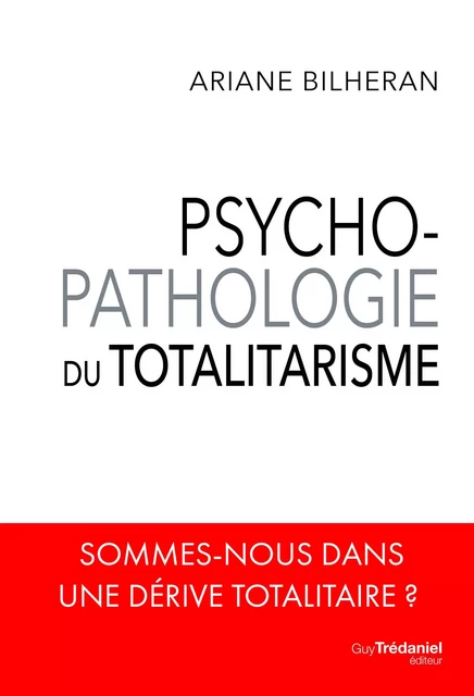 Psycho-pathologie du totalitarisme - Ariane Bilheran - Tredaniel