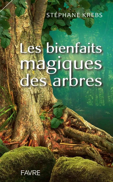 Les bienfaits magiques des arbres - Stéphane Krebs - Groupe Libella