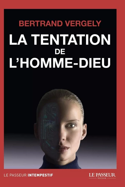 La tentation de l'homme-dieu - Bertrand Vergely - Le Passeur