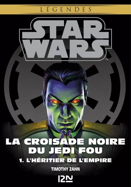 Star Wars légendes - La Croisade noire du Jedi fou : tome 1 - Timothy Zahn - Univers Poche