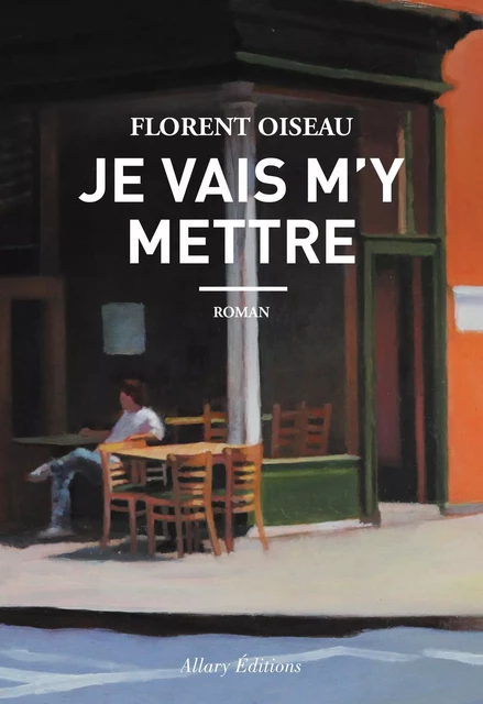 Je vais m'y mettre - Florent Oiseau - Allary éditions