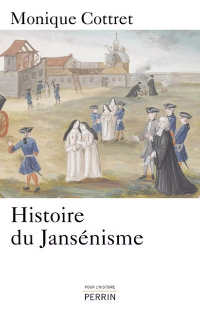 Histoire du jansénisme - Monique Cottret - Place des éditeurs