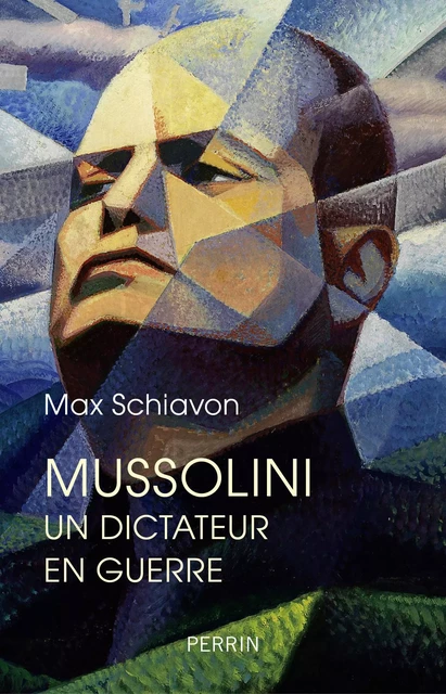 Mussolini. Un dictateur en guerre - Max Schiavon - Place des éditeurs