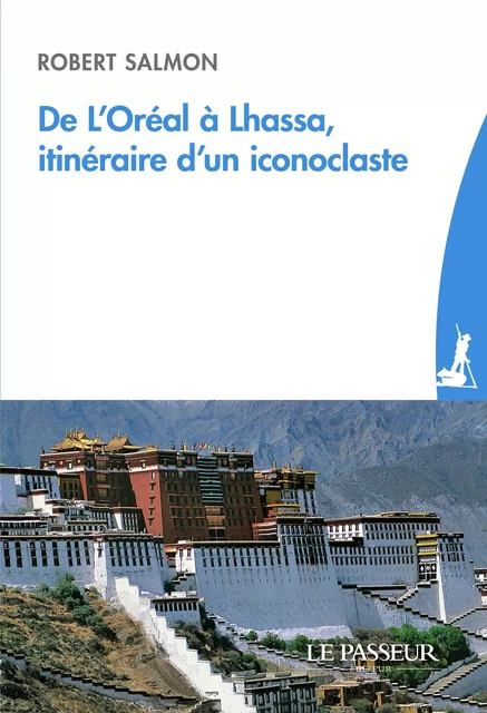 De l'Oréal à Lhassa, itinéraire d'un iconoclaste - Robert Salmon - Le Passeur