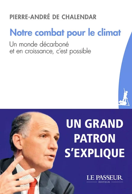 Notre combat pour le climat - Pierre-André de Chalendar - Le Passeur