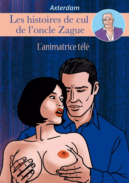 Les Histoires de cul de l'oncle Zague - Tome 5 -  Axterdam - Groupe Musardine