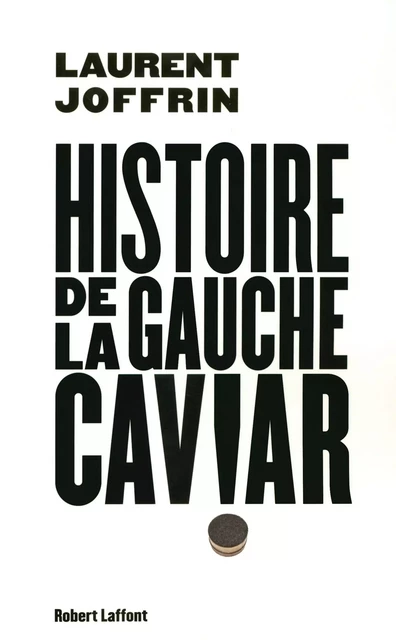 Histoire de la gauche caviar - Laurent Joffrin - Groupe Robert Laffont