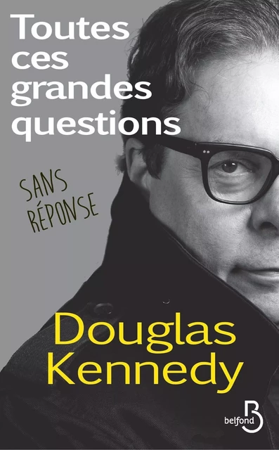 Toutes ces grandes questions sans réponse - Douglas Kennedy - Place des éditeurs