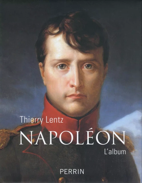 Napoléon - Thierry Lentz - Place des éditeurs