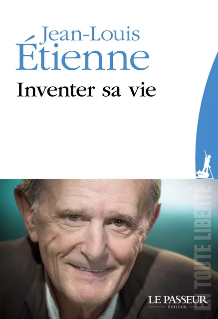 Inventer sa vie - Jean-Louis Etienne - Le Passeur