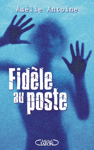 Fidèle au poste - Amélie Antoine - Michel Lafon