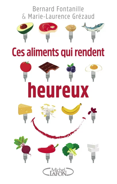 Ces aliments qui rendent heureux - Bernard Fontanille, Marie-Laurence Grézaud - Michel Lafon