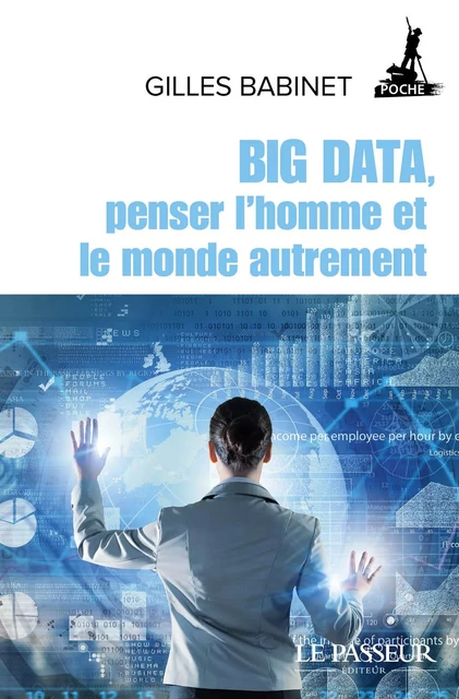 Big Data, penser l'homme et le monde autrement - Gilles Babinet - Le Passeur