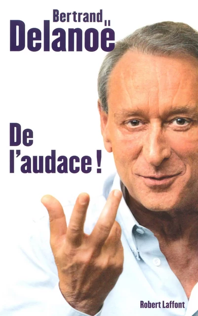 De l'audace ! - Bertrand Delanoë, Laurent Joffrin - Groupe Robert Laffont