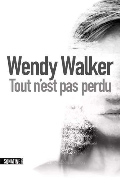 Tout n'est pas perdu - Wendy Walker - Sonatine