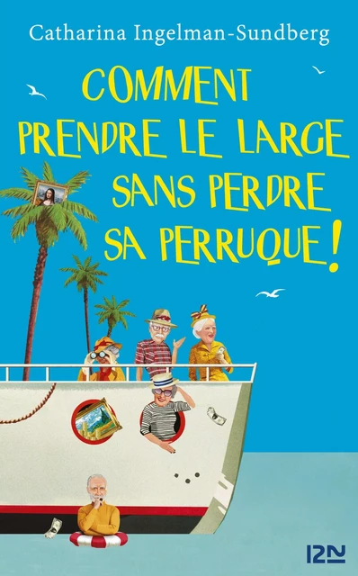 Comment prendre le large sans perdre sa perruque ! - Catharina Ingelman-Sundberg - Univers Poche